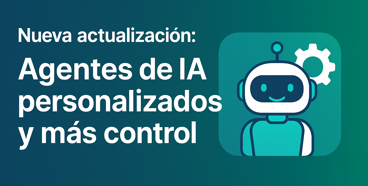 Nueva actualización: Agentes de IA personalizados y más control